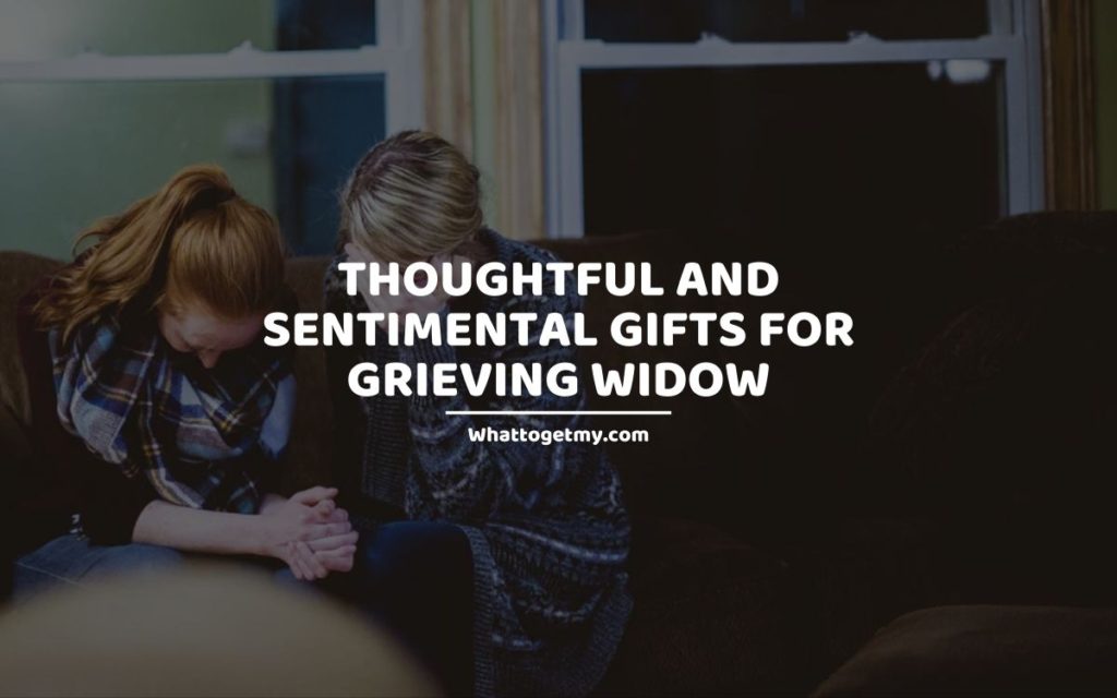 Thoughtful and Sentimental Gifts For Grieving Widow whattogetmy