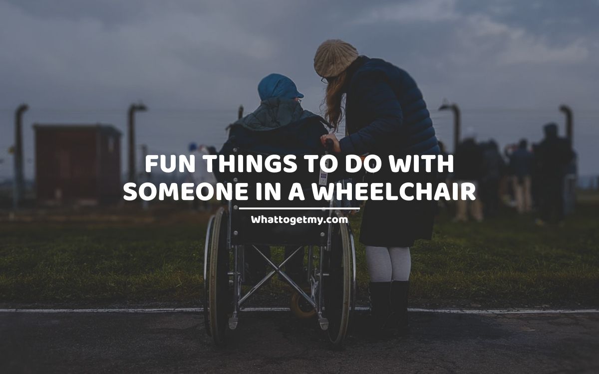 20 Fun Things to Do With Someone in a Wheelchair What to get my...