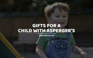 GIFTS FOR A CHILD WITH ASPERGER’S
