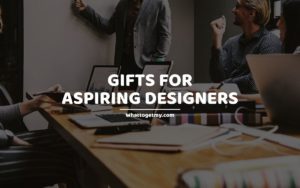 GIFTS FOR ASPIRING DESIGNERS