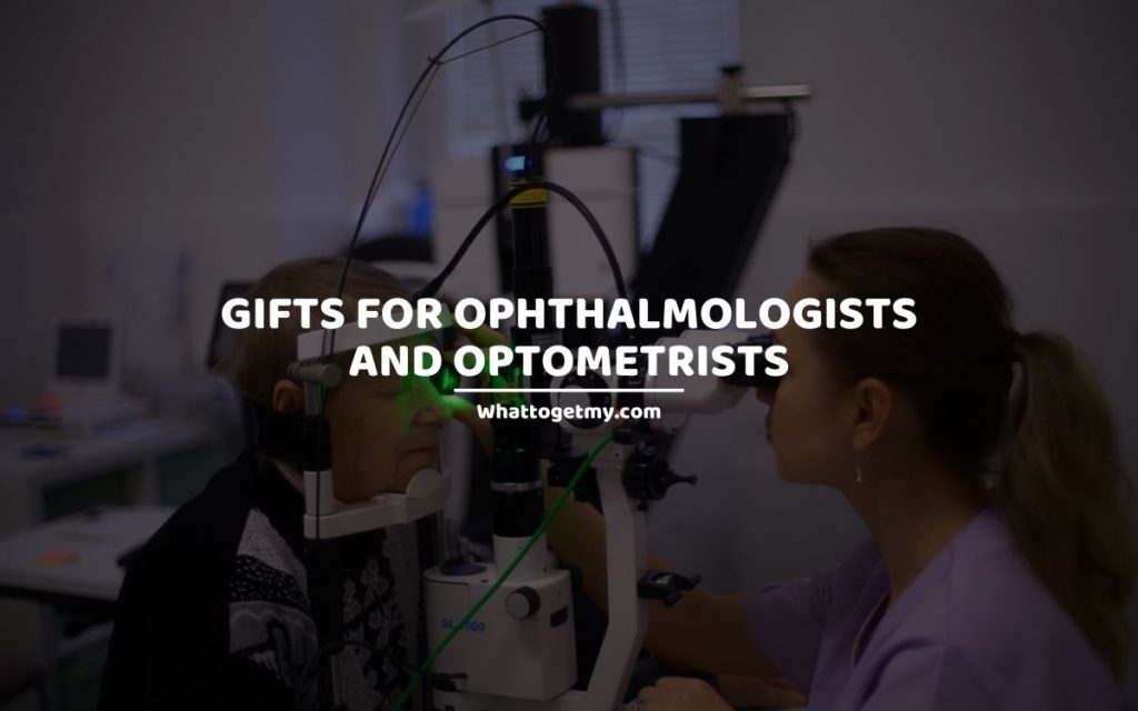 GIFTS FOR OPHTHALMOLOGISTS AND OPTOMETRISTS