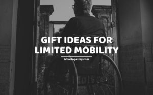 Gift Ideas For Limited Mobility