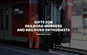 Gifts For Railroad Workers and Railroad Enthusiasts