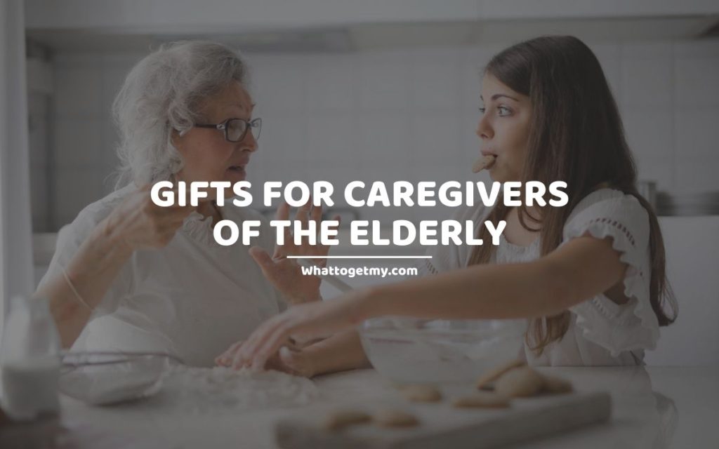 Gifts for Caregivers of the Elderly