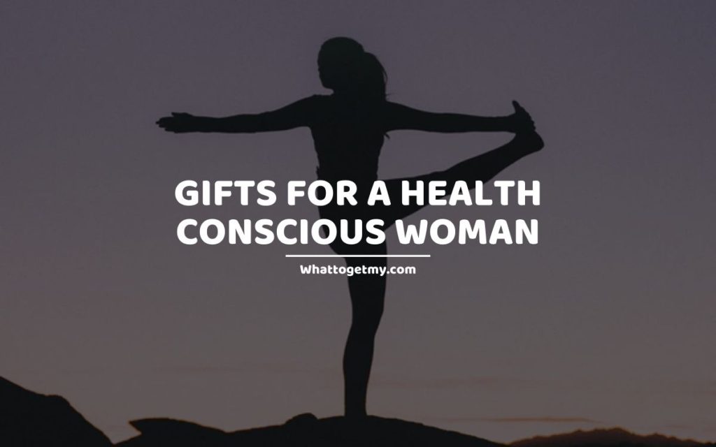 Gifts for a Health Conscious Woman