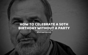 How to Celebrate a 50th Birthday Without a Party