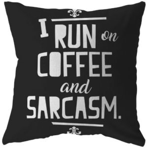 I run on Coffee and Sarcasm' Quote on Funny Pillow