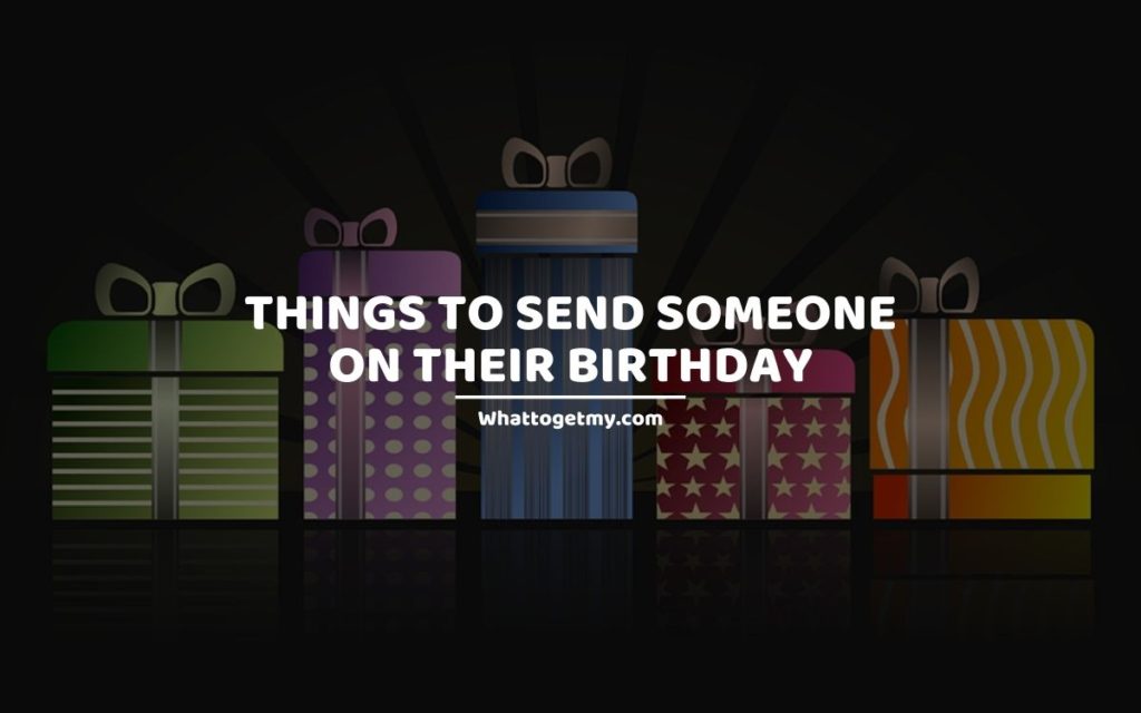 Things to Send Someone on Their Birthday