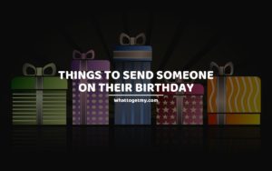 Things to Send Someone on Their Birthday