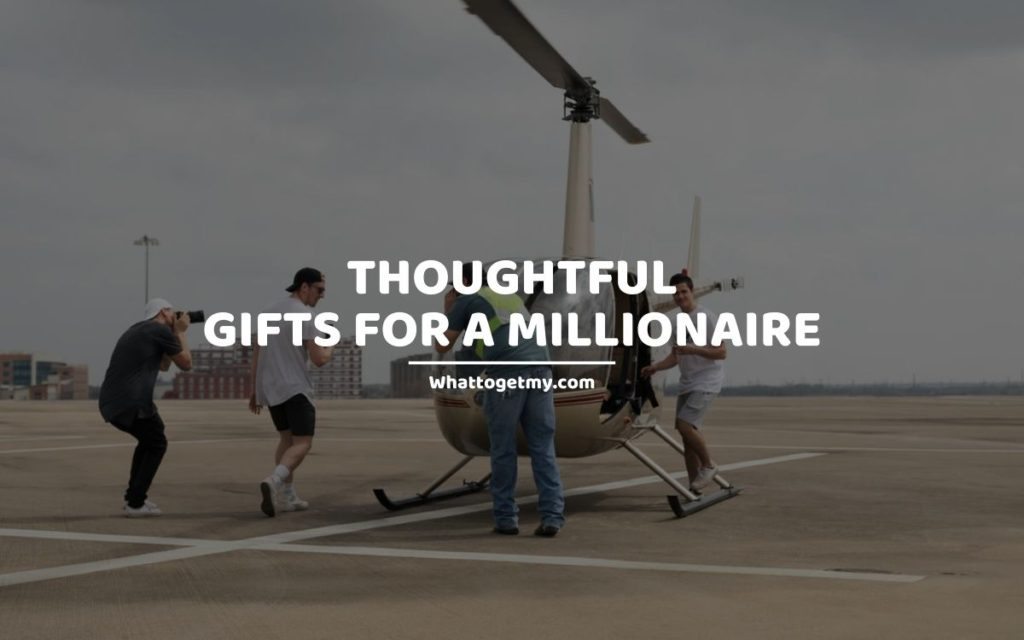 Thoughtful Gifts For A Millionaire