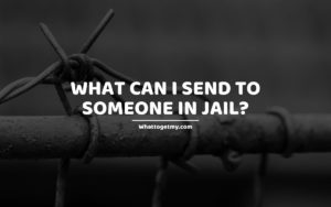 What Can I Send To Someone In Jail
