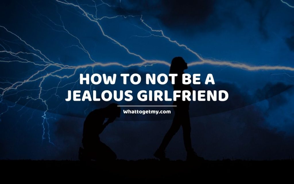 17 Ways How to Not Be a Jealous Girlfriend