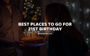 Best Places to Go for 21st Birthday