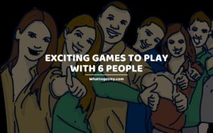 Exciting Games To Play With 6 People