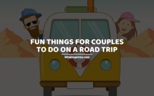 Fun Things for Couples to Do on a Road Trip