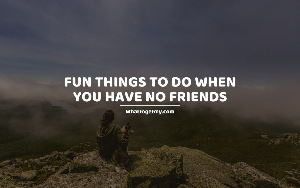 Fun Things to Do When You Have No Friends