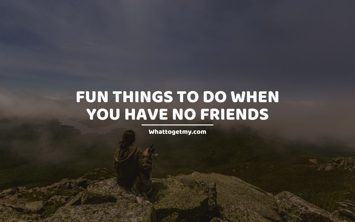 17-fun-things-to-do-when-you-have-no-friends-what-to-get-my