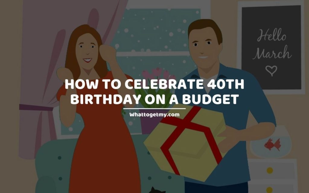 How to Celebrate 40th Birthday on a Budget