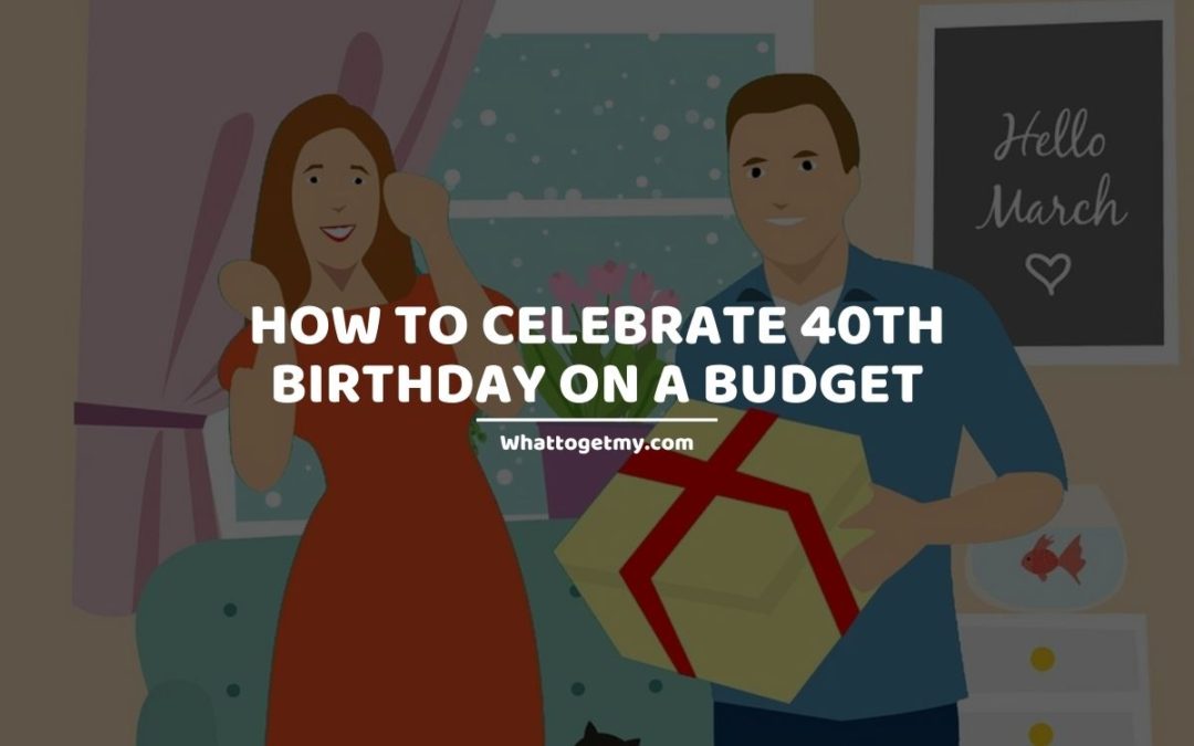 25-tips-and-ideas-on-how-to-celebrate-40th-birthday-on-a-budget-what