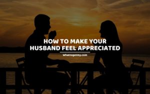 How to Make Your Husband Feel Appreciated