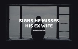 Signs He Misses His Ex Wife