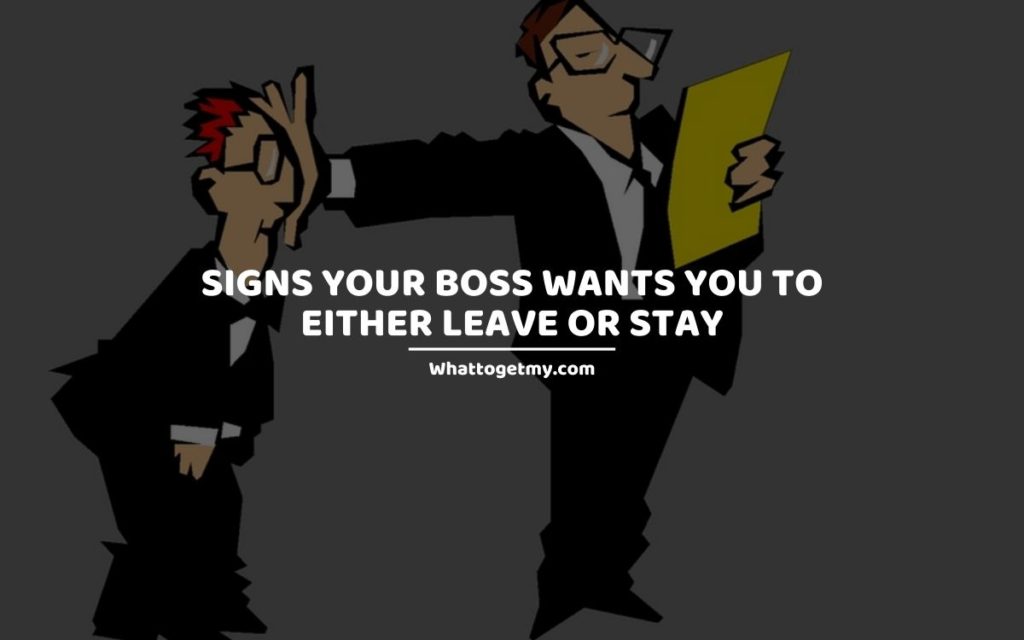 Signs Your Boss Wants You to Either Leave or Stay