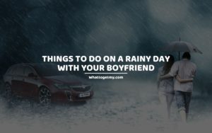 THINGS TO DO ON A RAINY DAY WITH YOUR BOYFRIEND
