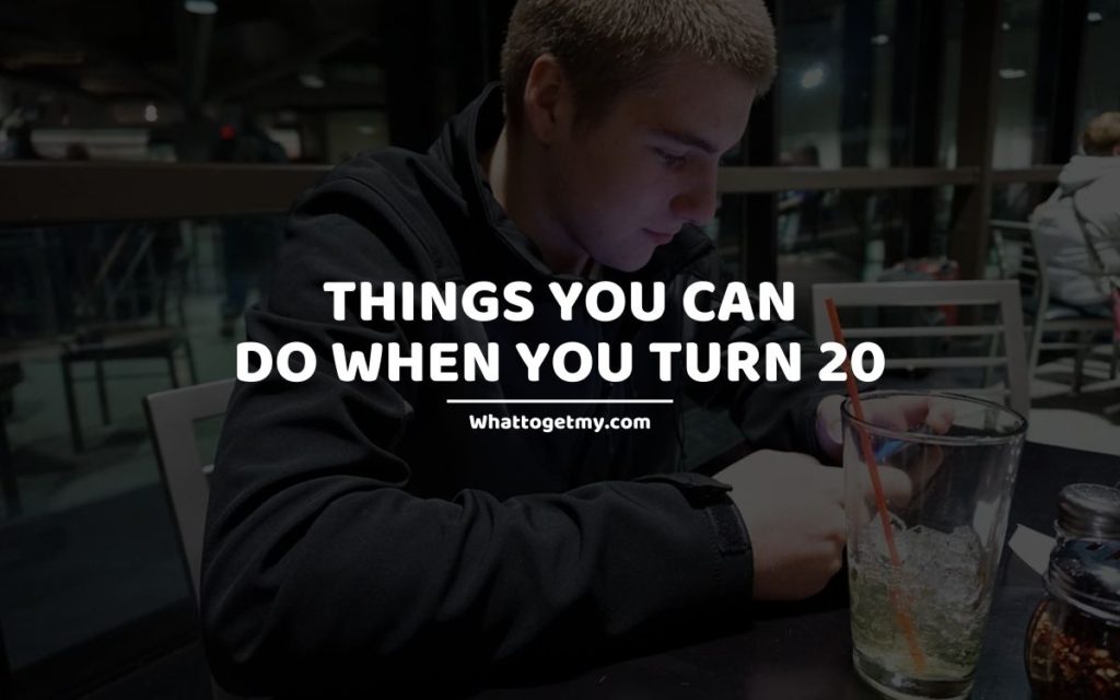 Things You Can Do When You Turn 20