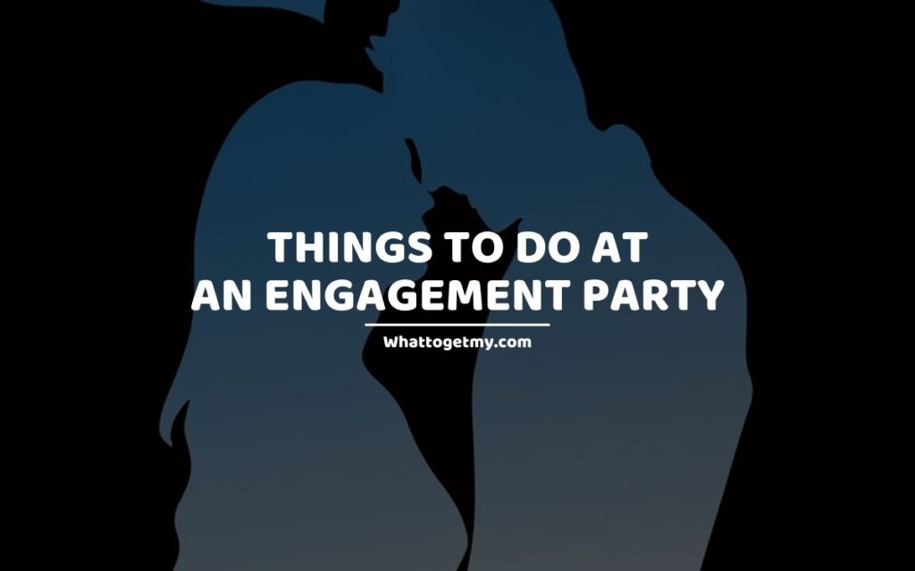 Things to Do at an Engagement Party