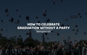 To Celebrate Graduation Without a Party