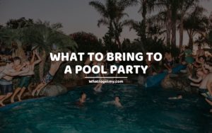 WHAT TO BRING TO A POOL PARTY