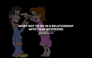 What Not to Do in a Relationship With Your Boyfriend