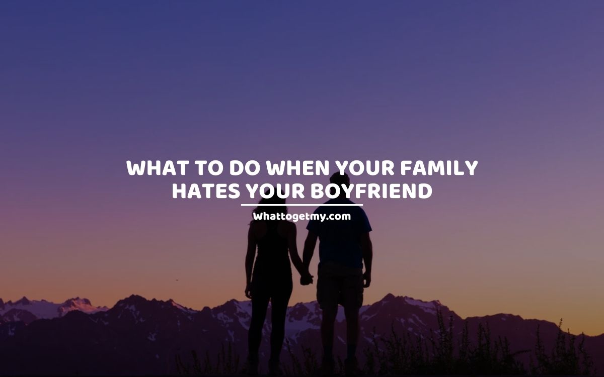 what-to-do-when-your-parents-hate-your-girlfriend-dating-tips