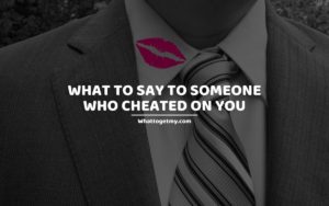 What to Say to Someone Who Cheated on You