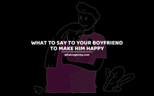 What to Say to Your Boyfriend to Make Him Happy