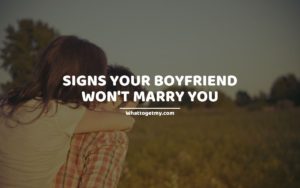 13 Significant Signs Your Boyfriend Won't Marry You