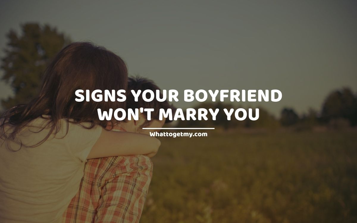 13 Significant Signs Your Boyfriend Won't Marry You What to get my...