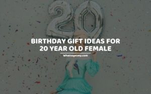 Birthday gift ideas for 20 year old female