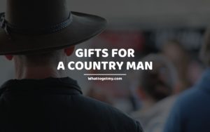 GIFTS FOR A COUNTRY MAN