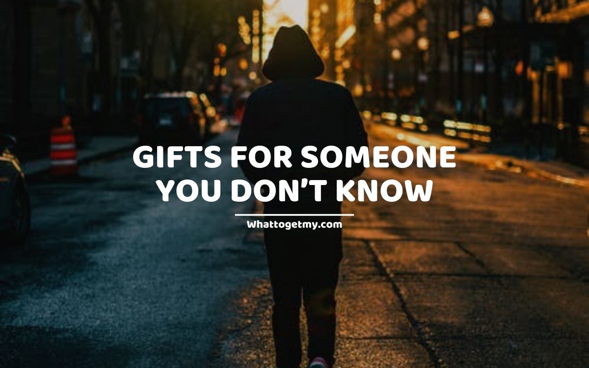7 Gifts for Someone You Don’t Know What to get my...