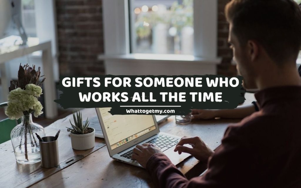 Gifts for Someone Who Works All the Time