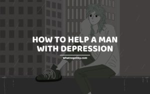 How To Help A Man With Depression WTGM