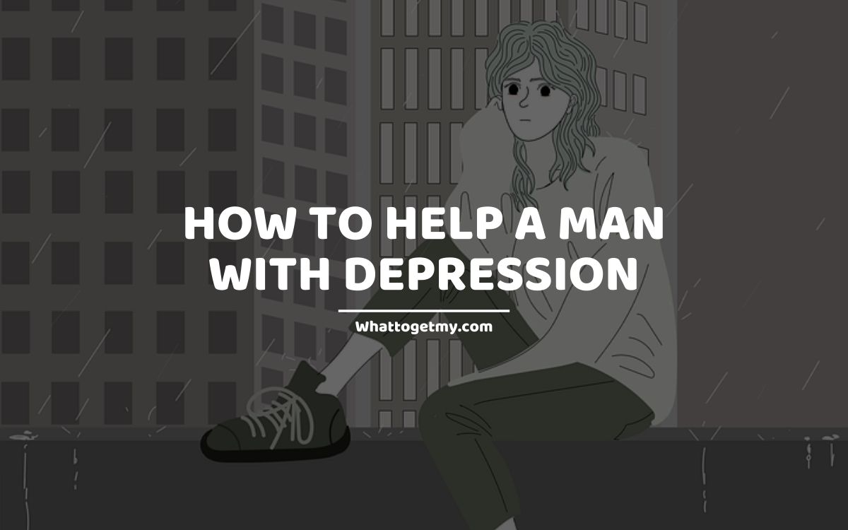 15-ways-how-to-help-a-man-with-depression-what-to-get-my