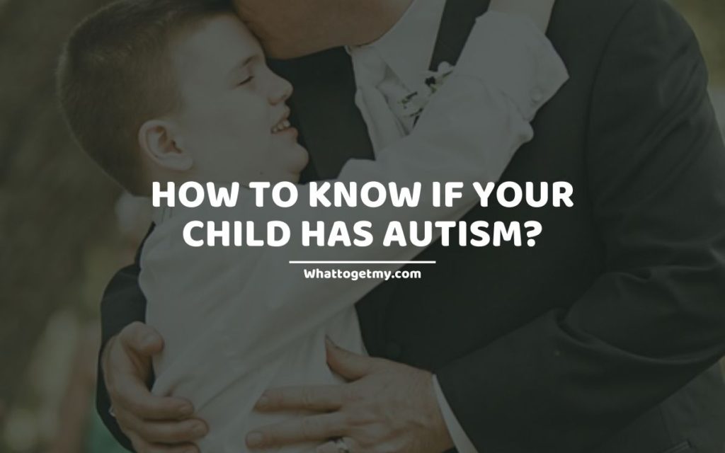 How To Know If Your Child Has Autism