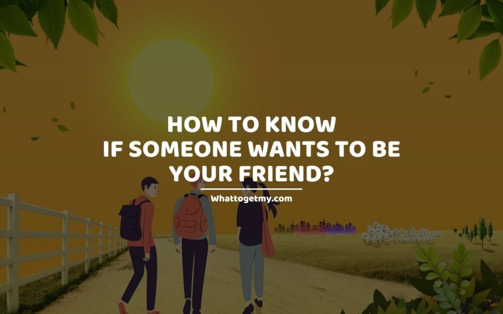 How to know if someone wants to be your friend