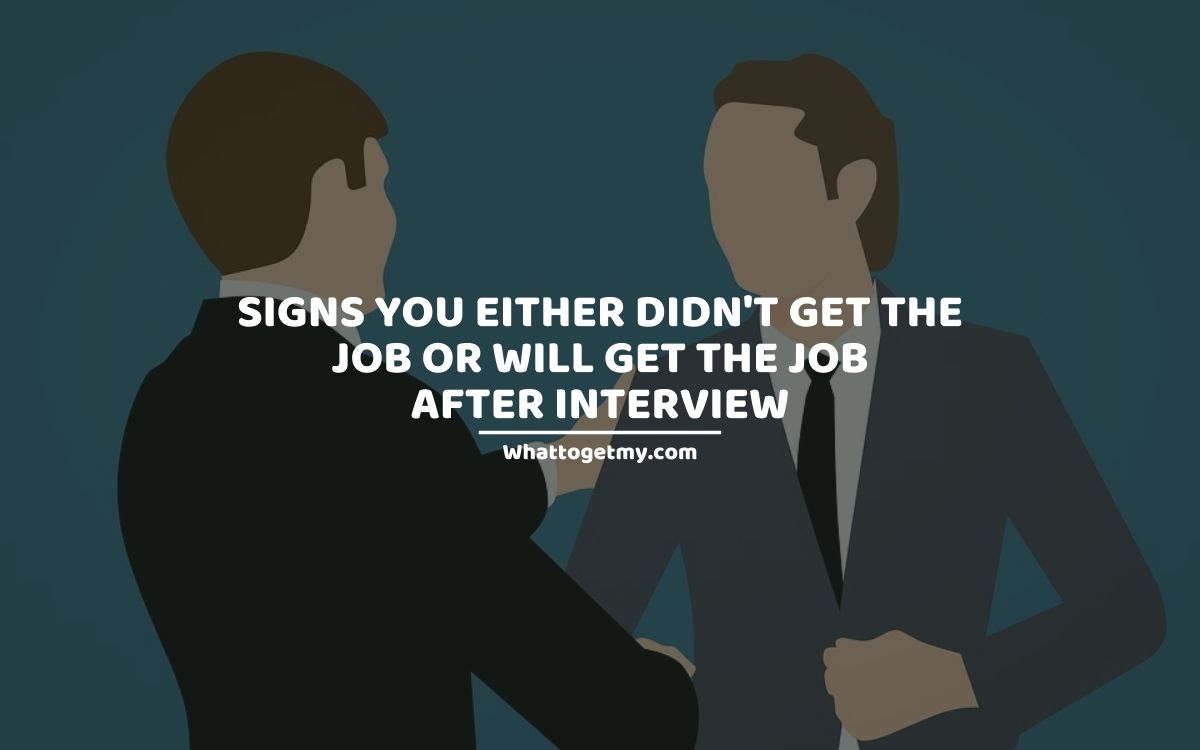 33 Signs You Either Didn T Get The Job Or Will Get The Job After Interview What To Get My