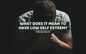 What Does It Mean To Have Low Self Esteem_