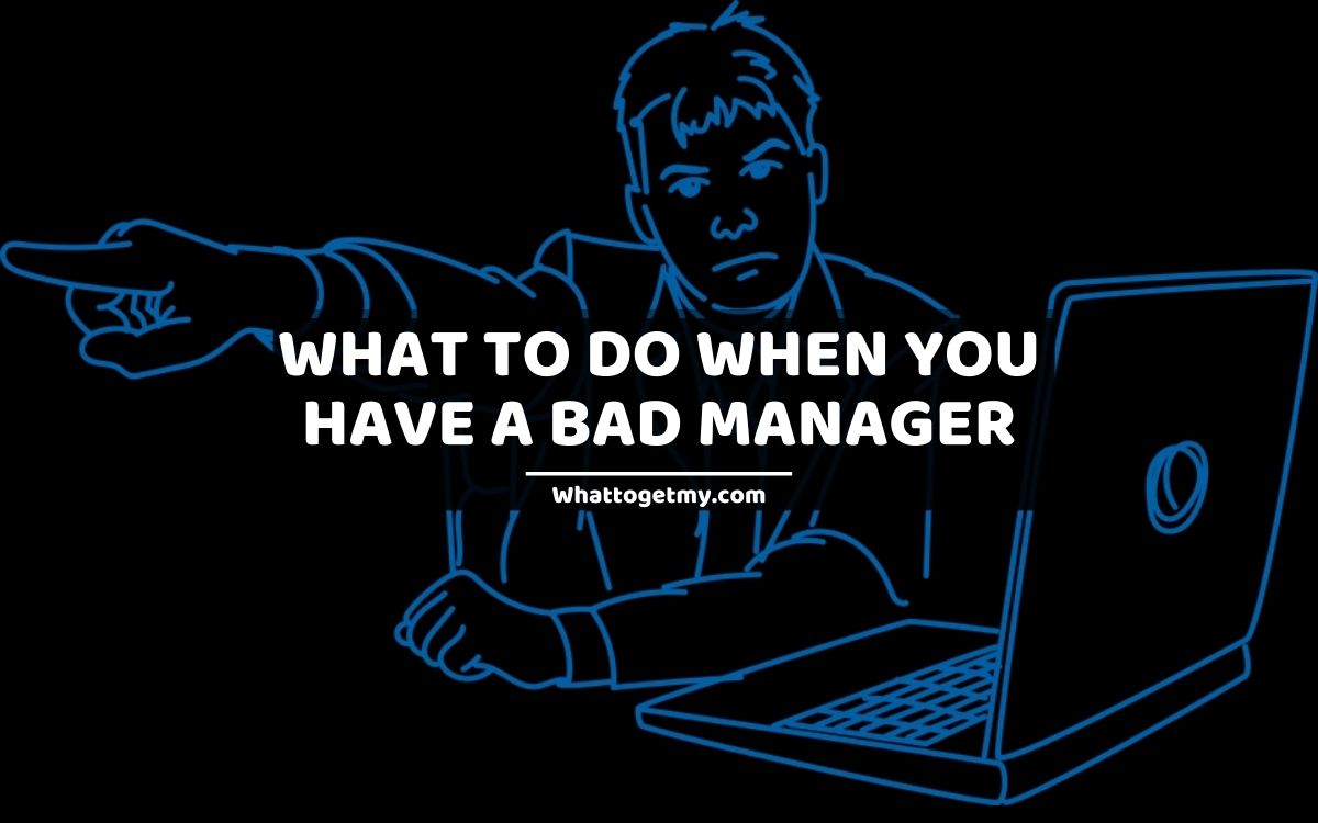 what-to-do-when-you-have-a-bad-manager-13-helpful-ways-what-to-get-my