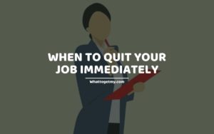 When To Quit Your Job Immediately
