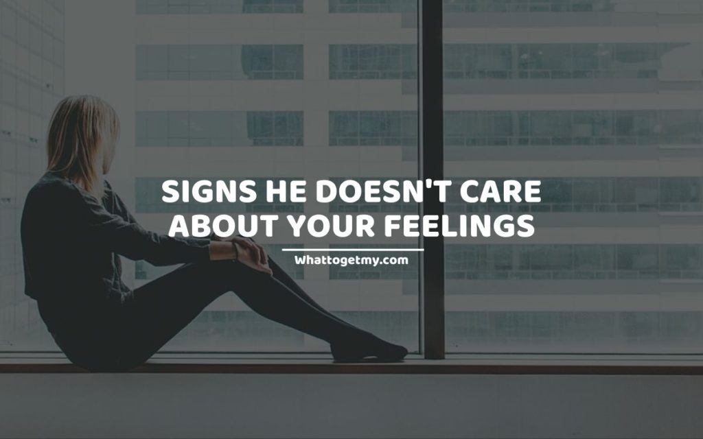 11 Signs He Doesn't Care About Your Feelings